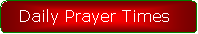 Rounded Rectangle:   Daily Prayer Times